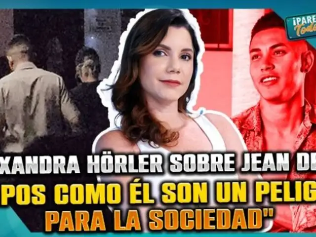 Alexandra Hörler llama "sinvergüenza" a Jean Deza: "Tipos como él son un peligro para la sociedad"