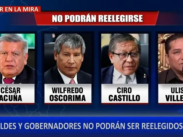 Reelección de alcaldes y gobernadores regionales no será posible en 2026