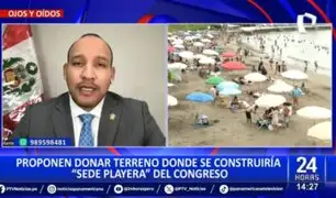 Alejandro Muñante propone donar terreno donde se construiría "sede playera" del Congreso