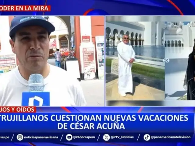 Trujillanos cuestionan nuevas vacaciones de César Acuña: "Esto es tierra de nadie"